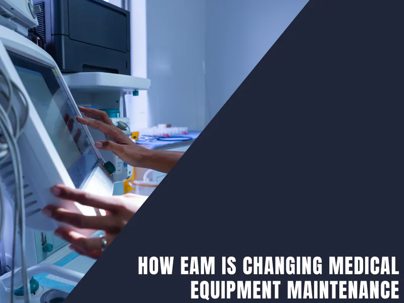 How EAM is Changing Medical Equipment Maintenance